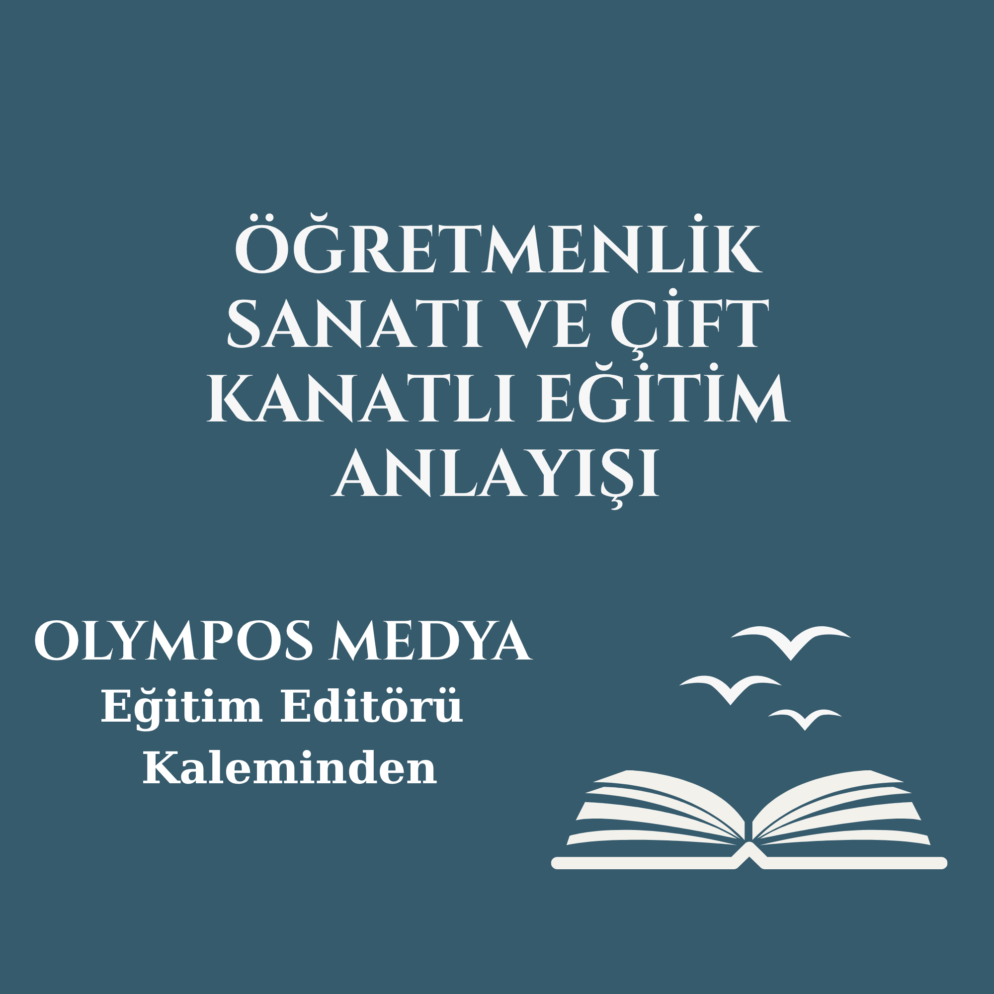 ÖĞRETMENLİK SANATI VE ÇİFT KANATLI EĞİTİM ANLAYIŞI